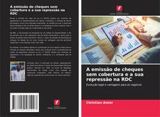 Couverture de A emissão de cheques sem cobertura e a sua repressão na RDC