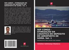 Copertina di SEP CONGO - OTIMIZAÇÃO DA LOGÍSTICA DO DEPÓSITO DO AEROPORTO DE GOMA. Vol. 1