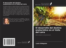 Capa do livro de El desarrollo del destino enoturístico en el Valle del Loira 