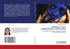 Bookcover of Plasticity, Trans-Subjectivation, and Trauma