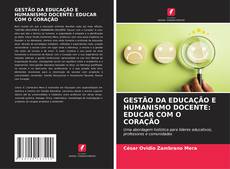 Buchcover von GESTÃO DA EDUCAÇÃO E HUMANISMO DOCENTE: EDUCAR COM O CORAÇÃO