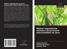 Copertina di Wpływ regulatorów wzrostu i przycinania wierzchołków na okrę