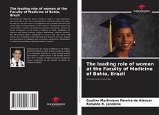 Bookcover of The leading role of women at the Faculty of Medicine of Bahia, Brazil