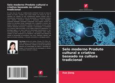 Copertina di Selo moderno Produto cultural e criativo baseado na cultura tradicional