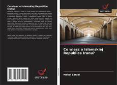 Buchcover von Co wiesz o Islamskiej Republice Iranu?