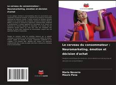 Borítókép a  Le cerveau du consommateur : Neuromarketing, émotion et décision d'achat - hoz