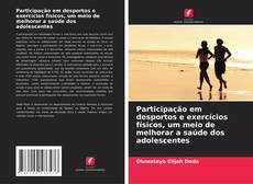 Capa do livro de Participação em desportos e exercícios físicos, um meio de melhorar a saúde dos adolescentes 