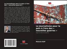 Buchcover von Le journalisme pour la paix à l'ère des « nouvelles guerres »
