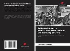 Couverture de Self-mediation or alienation? Free time in the working society