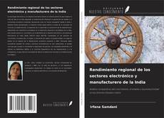 Portada del libro de Rendimiento regional de los sectores electrónico y manufacturero de la India