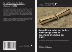 Copertina di La política exterior de los Habsburgo ante la amenaza otomana en 1532