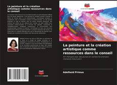 Borítókép a  La peinture et la création artistique comme ressources dans le conseil - hoz