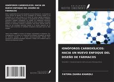 Bookcover of IONÓFOROS CARBOXÍLICOS: HACIA UN NUEVO ENFOQUE DEL DISEÑO DE FÁRMACOS