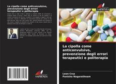 Bookcover of La cipolla come anticonvulsivo, prevenzione degli errori terapeutici e politerapia