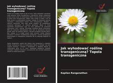 Couverture de Jak wyhodować roślinę transgeniczną? Topola transgeniczna