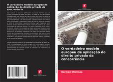 Capa do livro de O verdadeiro modelo europeu de aplicação do direito privado da concorrência 