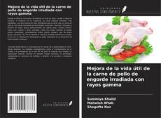 Bookcover of Mejora de la vida útil de la carne de pollo de engorde irradiada con rayos gamma
