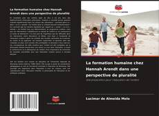 Bookcover of La formation humaine chez Hannah Arendt dans une perspective de pluralité
