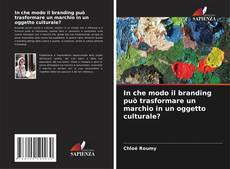 Portada del libro de In che modo il branding può trasformare un marchio in un oggetto culturale?