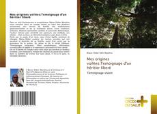 Copertina di Mes origines voilėes:Temoignage d'un héritier liberé