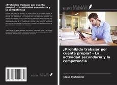 Copertina di ¿Prohibido trabajar por cuenta propia? - La actividad secundaria y la competencia