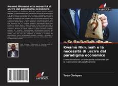 Couverture de Kwamé Nkrumah e la necessità di uscire dal paradigma economico