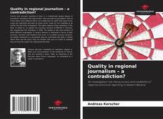 Bookcover of Quality in regional journalism – a contradiction?