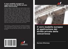 Copertina di Il vero modello europeo di applicazione del diritto privato della concorrenza