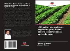 Utilisation de matières végétales pour lutter contre le nématode à kyste du soja的封面