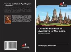 Couverture de L'eredità buddista di Ayutthaya in Thailandia