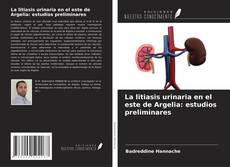 Couverture de La litiasis urinaria en el este de Argelia: estudios preliminares