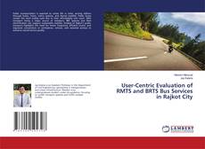 Bookcover of User-Centric Evaluation of RMTS and BRTS Bus Services in Rajkot City