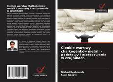 Couverture de Cienkie warstwy chalkogenków metali – podstawy i zastosowania w czujnikach