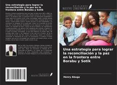 Couverture de Una estrategia para lograr la reconciliación y la paz en la frontera entre Borabu y Sotik