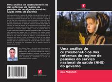 Copertina di Uma análise de custos/benefícios das reformas do regime de pensões do serviço nacional de saúde (NHS) do governo