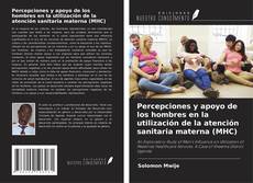 Copertina di Percepciones y apoyo de los hombres en la utilización de la atención sanitaria materna (MHC)