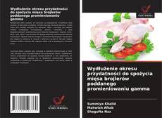 Copertina di Wydłużenie okresu przydatności do spożycia mięsa brojlerów poddanego promieniowaniu gamma