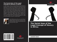 Buchcover von The Social Uses of the Legal Concept of Slavery in Africa