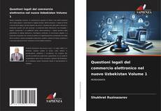 Couverture de Questioni legali del commercio elettronico nel nuovo Uzbekistan Volume 1