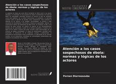 Portada del libro de Atención a los casos sospechosos de ébola: normas y lógicas de los actores