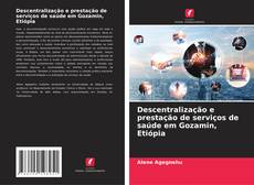 Couverture de Descentralização e prestação de serviços de saúde em Gozamin, Etiópia