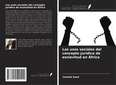 Couverture de Los usos sociales del concepto jurídico de esclavitud en África