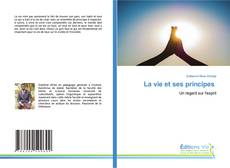 Couverture de La vie et ses principes