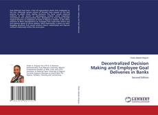 Bookcover of Decentralized Decision Making and Employee Goal Deliveries in Banks