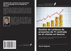 Copertina di Gestión de carteras de proyectos de TI centrada en el cliente en bancos