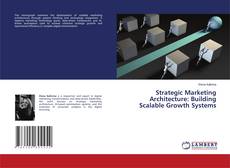 Bookcover of Strategic Marketing Architecture: Building Scalable Growth Systems