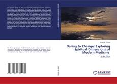 Bookcover of Daring to Change: Exploring Spiritual Dimensions of Modern Medicine