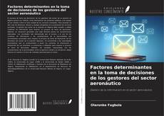 Copertina di Factores determinantes en la toma de decisiones de los gestores del sector aeronáutico