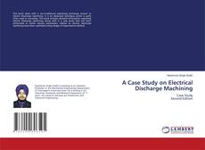 A Case Study on Electrical Discharge Machining kitap kapağı