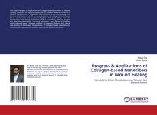 Bookcover of Progress & Applications of Collagen-based Nanofibers in Wound Healing